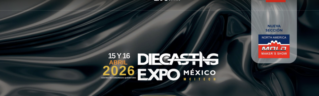 DieCasting Expo México Meitech, CENTRO DE CONGRESOS QCC. QUERÉTARO